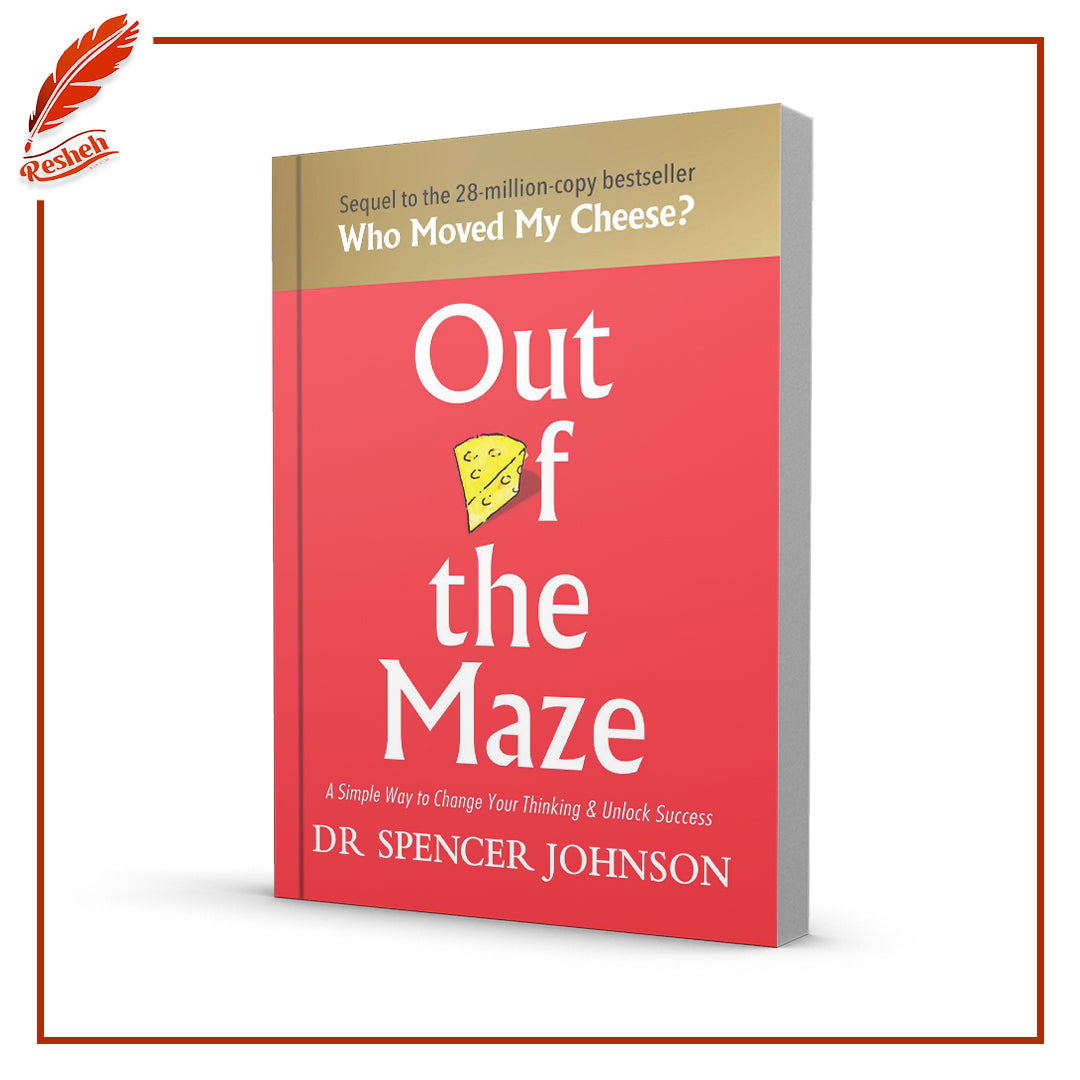 Out of the Maze: An A-Mazing Way to Get Unstuck by Spencer Johnson