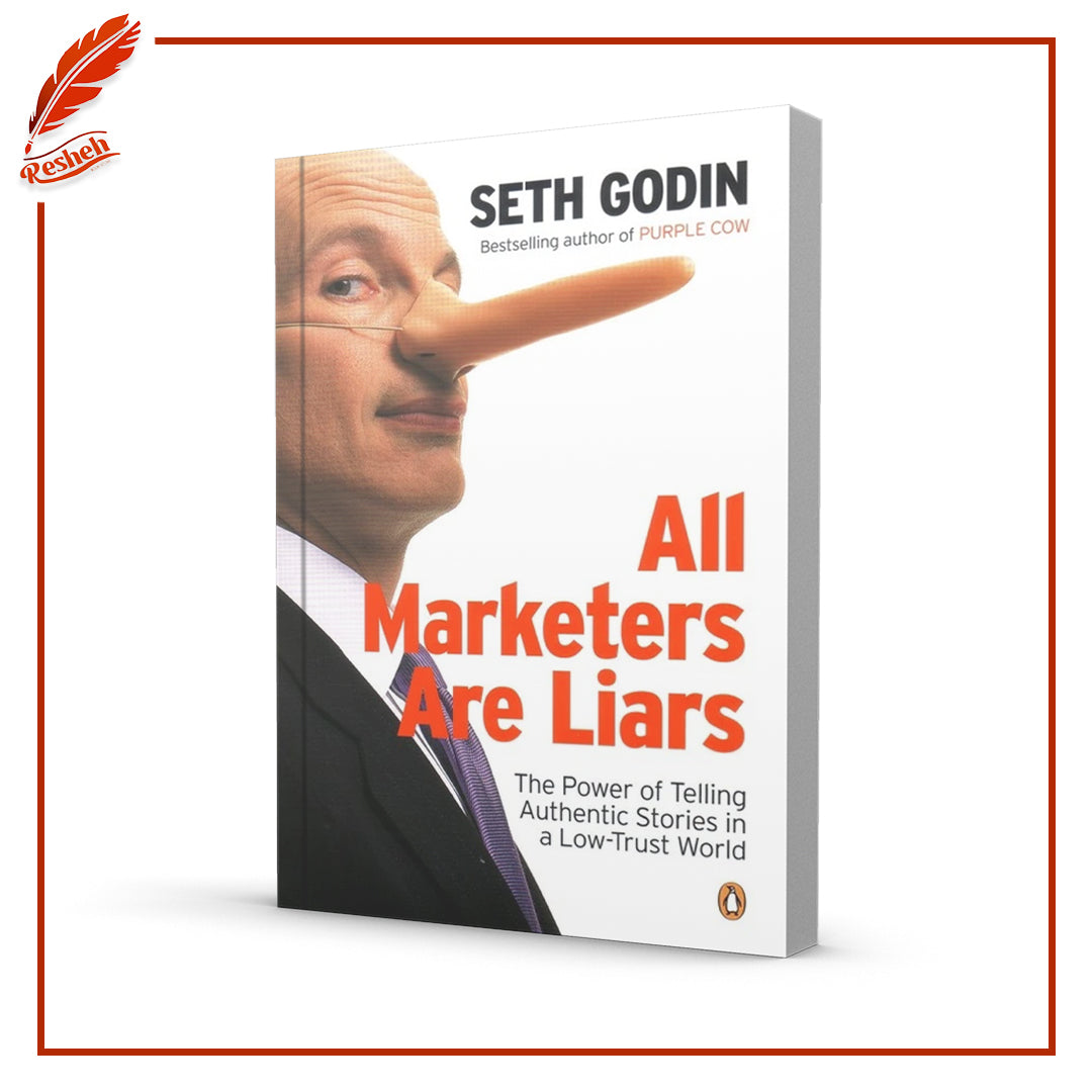 All Marketers Are Liars: The Power of Telling Authentic Stories in a Low-Trust World by Seth Godin