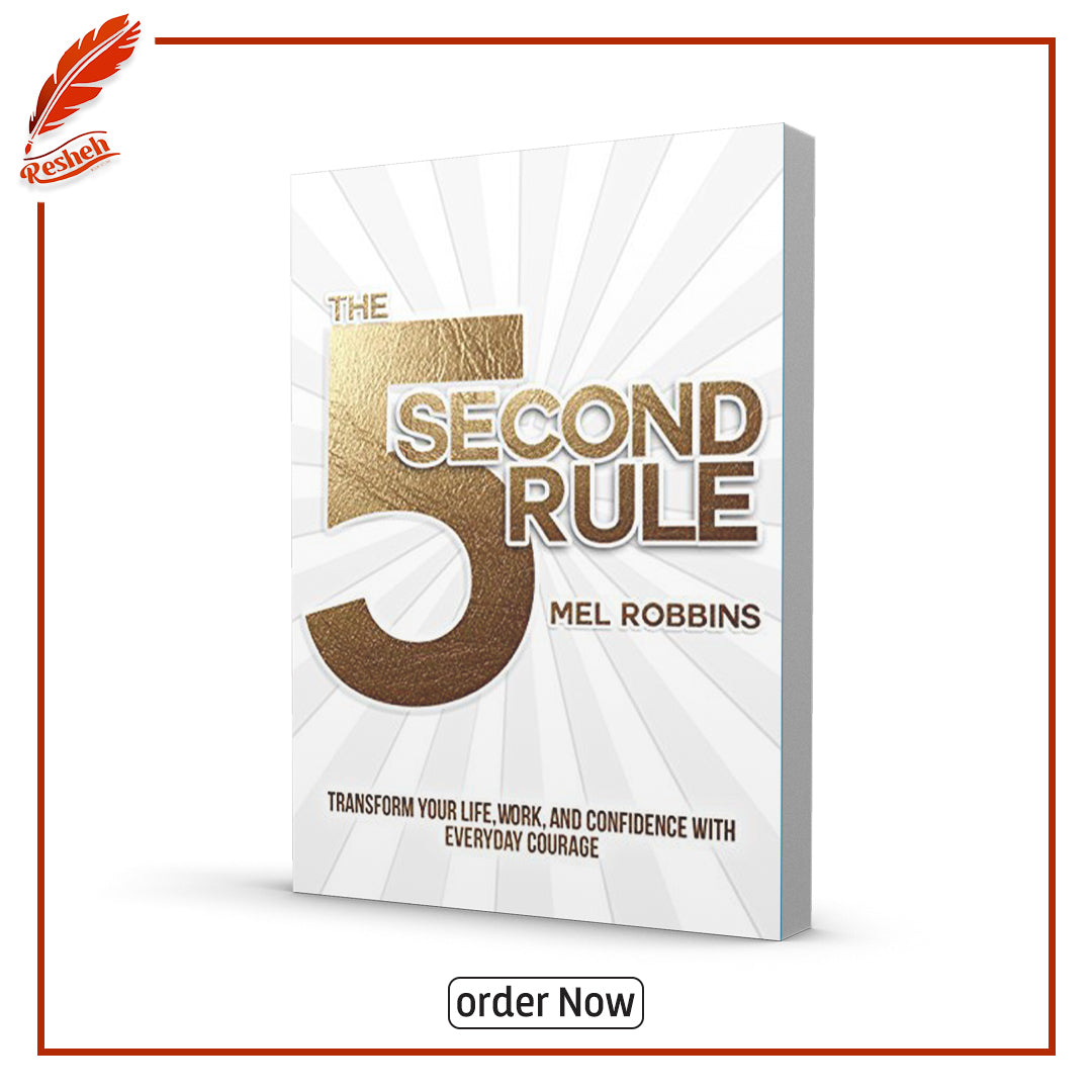 The 5 Second Rule: Transform Your Life, Work, and Confidence with Everyday Courage by Mel Robbins