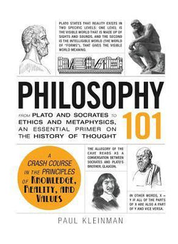 Philosophy 101: From Plato and Socrates to Ethics and Metaphysics, an Essential Primer on the History of Thought by Dr by Paul Kleinman