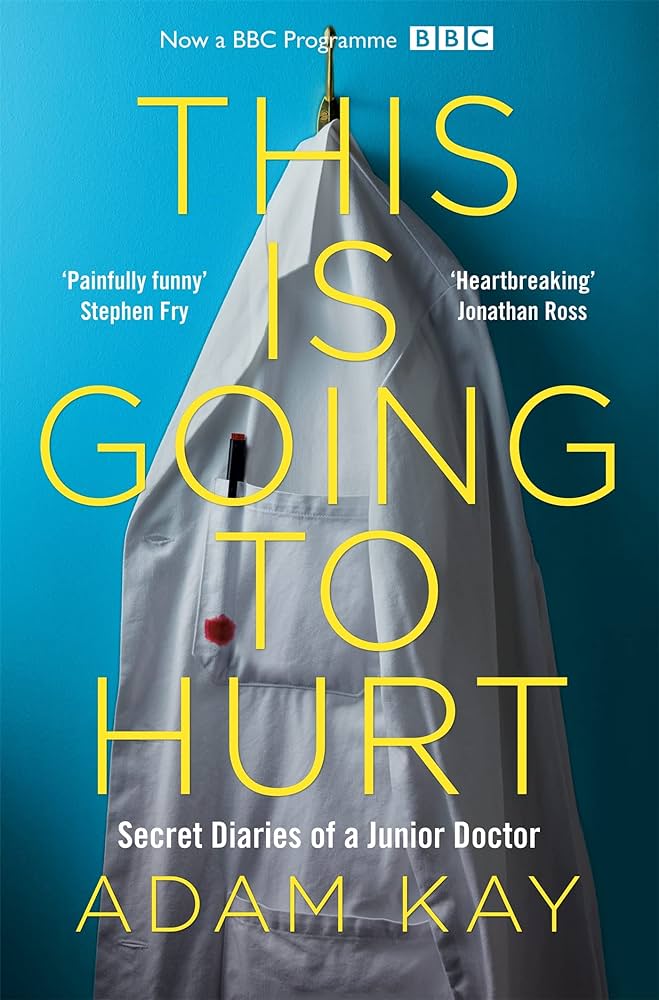 This is Going to Hurt: Secret Diaries of a Junior Doctor
Adam Kay