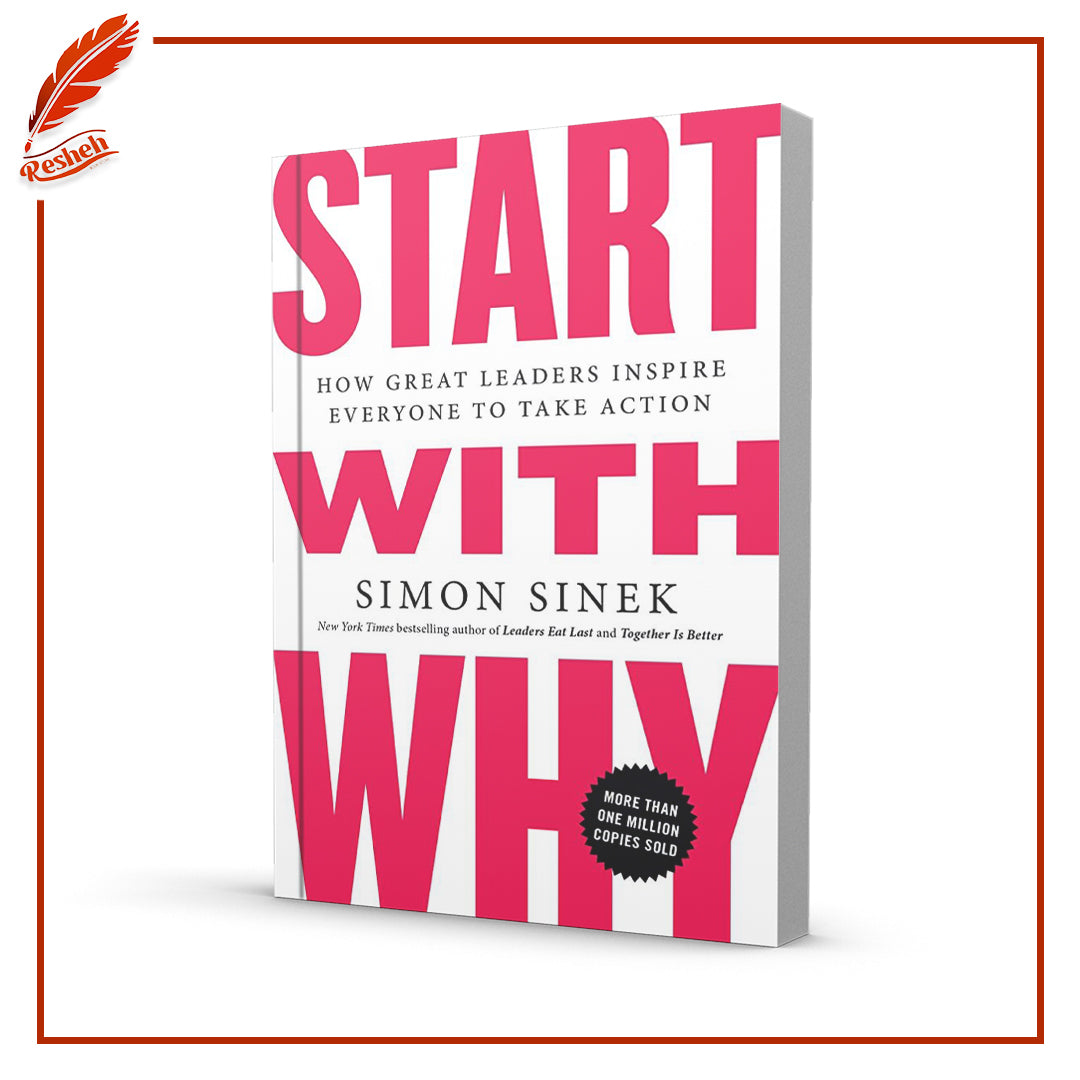 Start with Why: How Great Leaders Inspire Everyone to Take Action by Simon Sinek