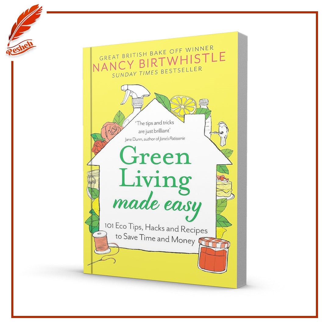 Green Living Made Easy: 101 Eco Tips, Hacks and Recipes to Save Time and Money
Nancy Birtwhistle