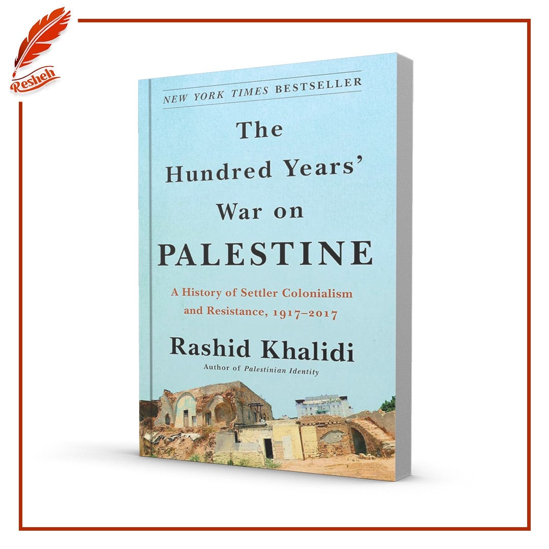 The Hundred Years' War on Palestine: A History of Settler-Colonial Conquest and Resistance, 1917-2017
Rashid Khalidi