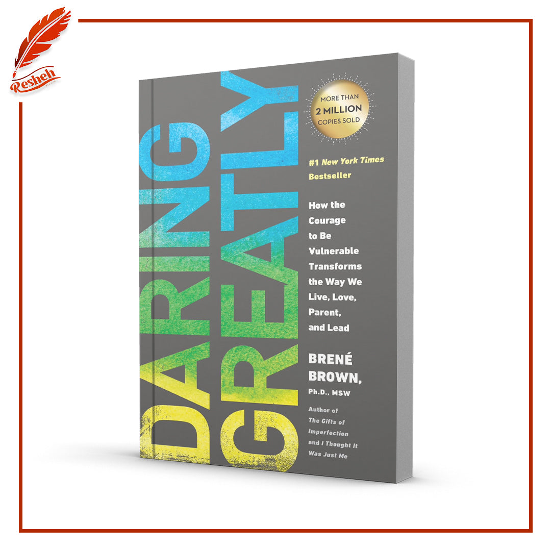 Daring Greatly: How the Courage to Be Vulnerable Transforms the Way We Live, Love, Parent, and Lead by Brené Brown