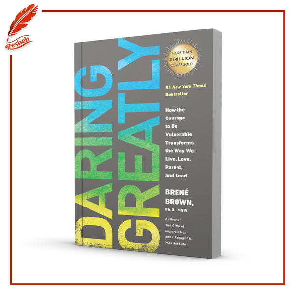 Daring Greatly: How the Courage to Be Vulnerable Transforms the Way We Live, Love, Parent, and Lead by Brené Brown