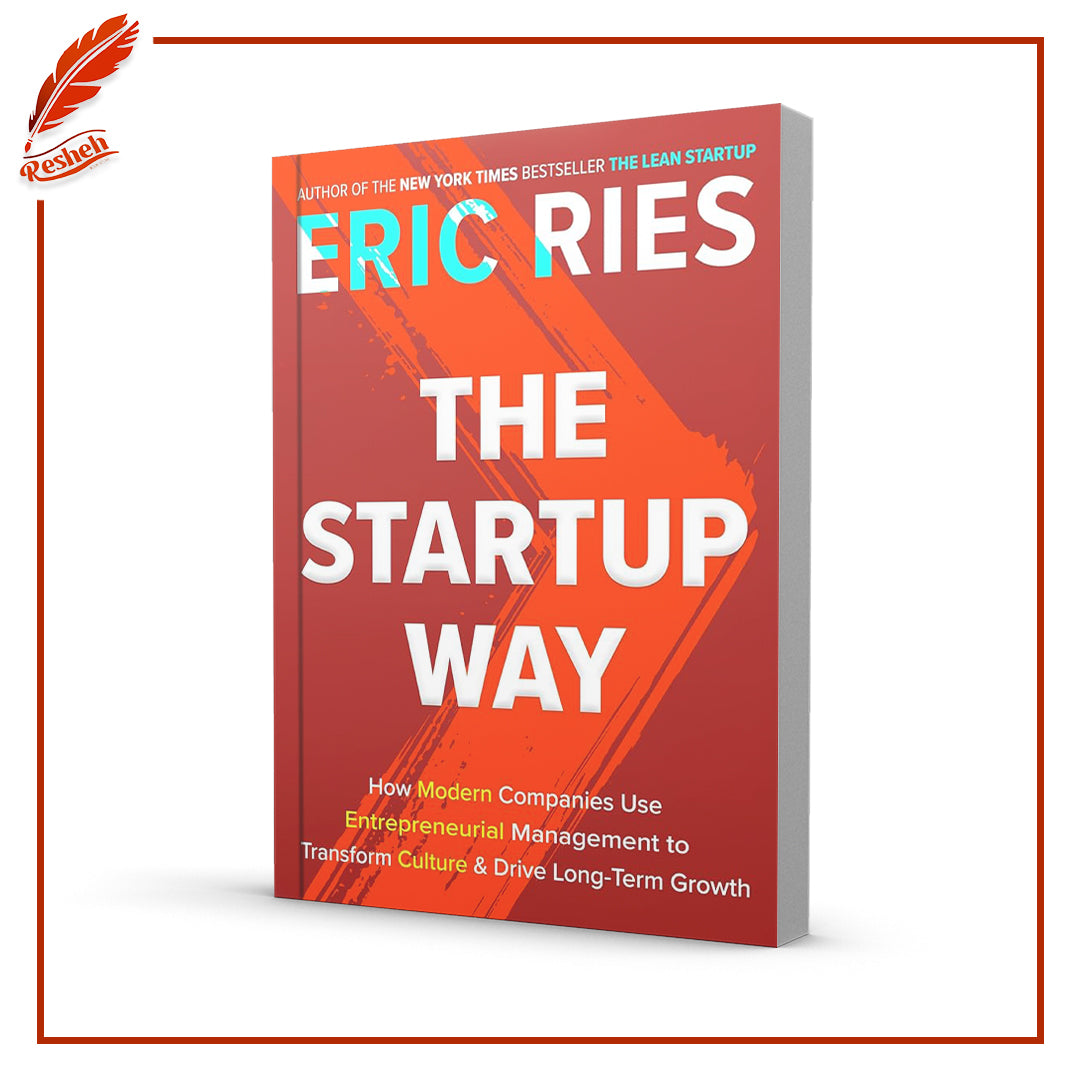 The Startup Way: How Modern Companies Use Entrepreneurial Management to Transform Culture and Drive Long-Term Growth by Eric Ries