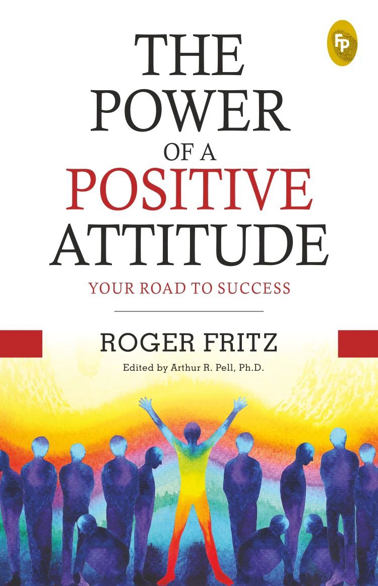 The Power of Positive Attitude by Roger Fritz