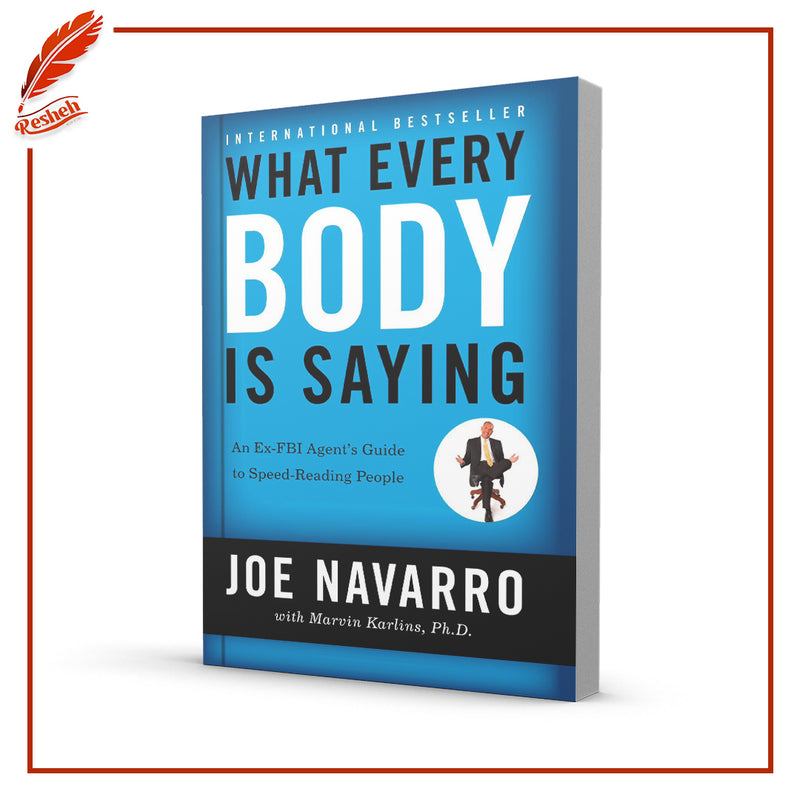 What Every Body is Saying: An Ex-FBI Agent's Guide to Speed-Reading People by Joe Navarro, Marvin Karlins