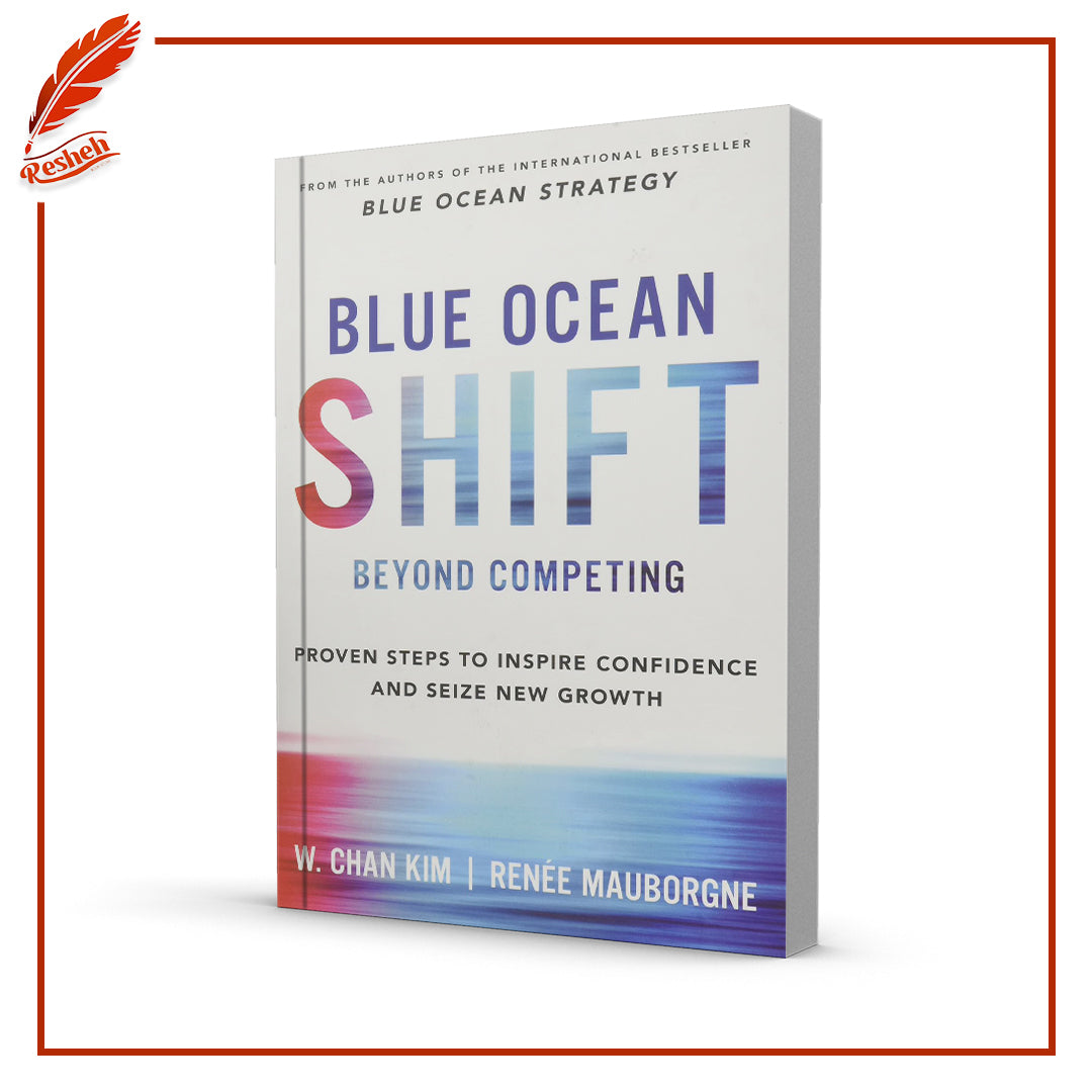 Blue Ocean Shift: Beyond Competing - Proven Steps to Inspire Confidence and Seize New Growth by W. Chan Kim,Renée Mauborgne