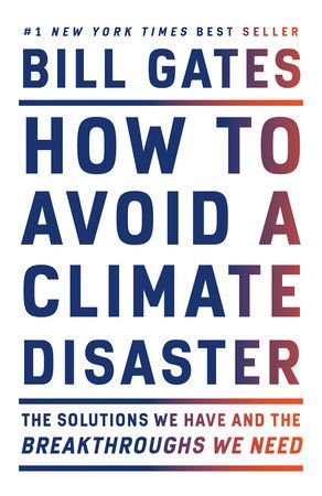 How to Avoid a Climate Disaster: The Solutions We Have and the Breakthroughs We Need by Bill Gates