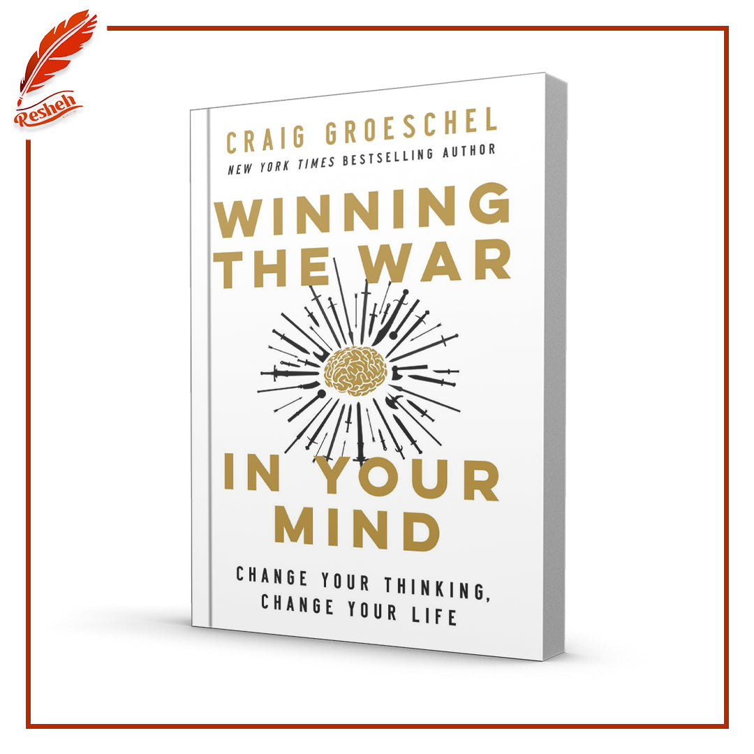 Winning the War in Your Mind: Change Your Thinking, Change Your Life by Craig Groeschel