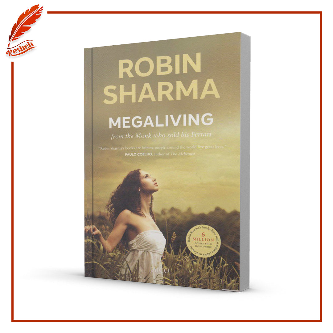 Megaliving! : 30 Days to a Perfect Life: The Ultimate Action Plan for Total Mastery of Your Mind, Body & Character by Robin S. Sharma