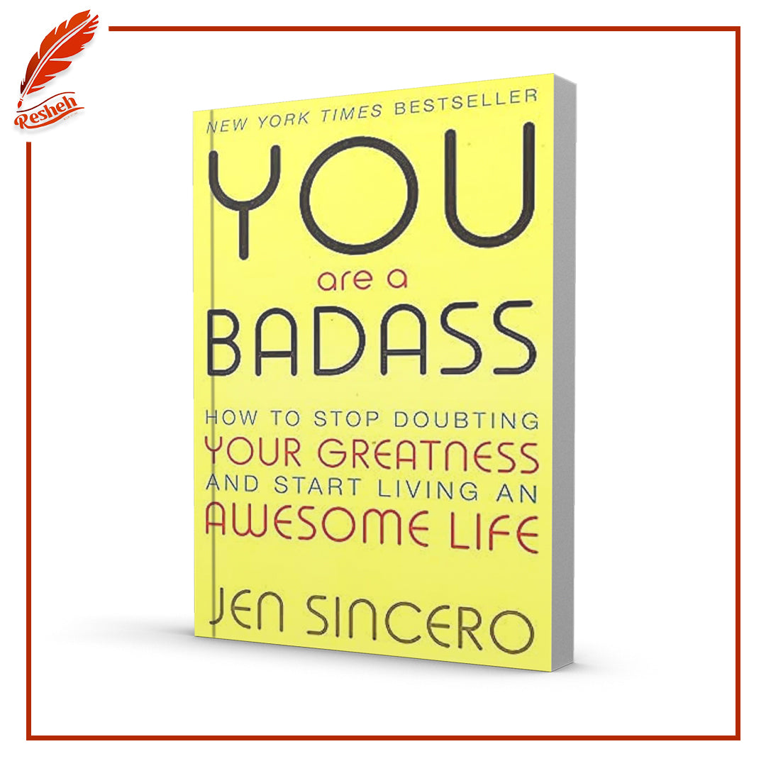 You Are a Badass: How to Stop Doubting Your Greatness and Start Living an Awesome Life by Jen Sincero