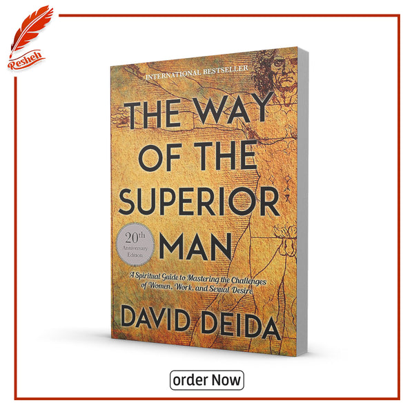 The Way of the Superior Man: A Spiritual Guide to Mastering the Challenges of Women, Work, and Sexual Desire by David Deida