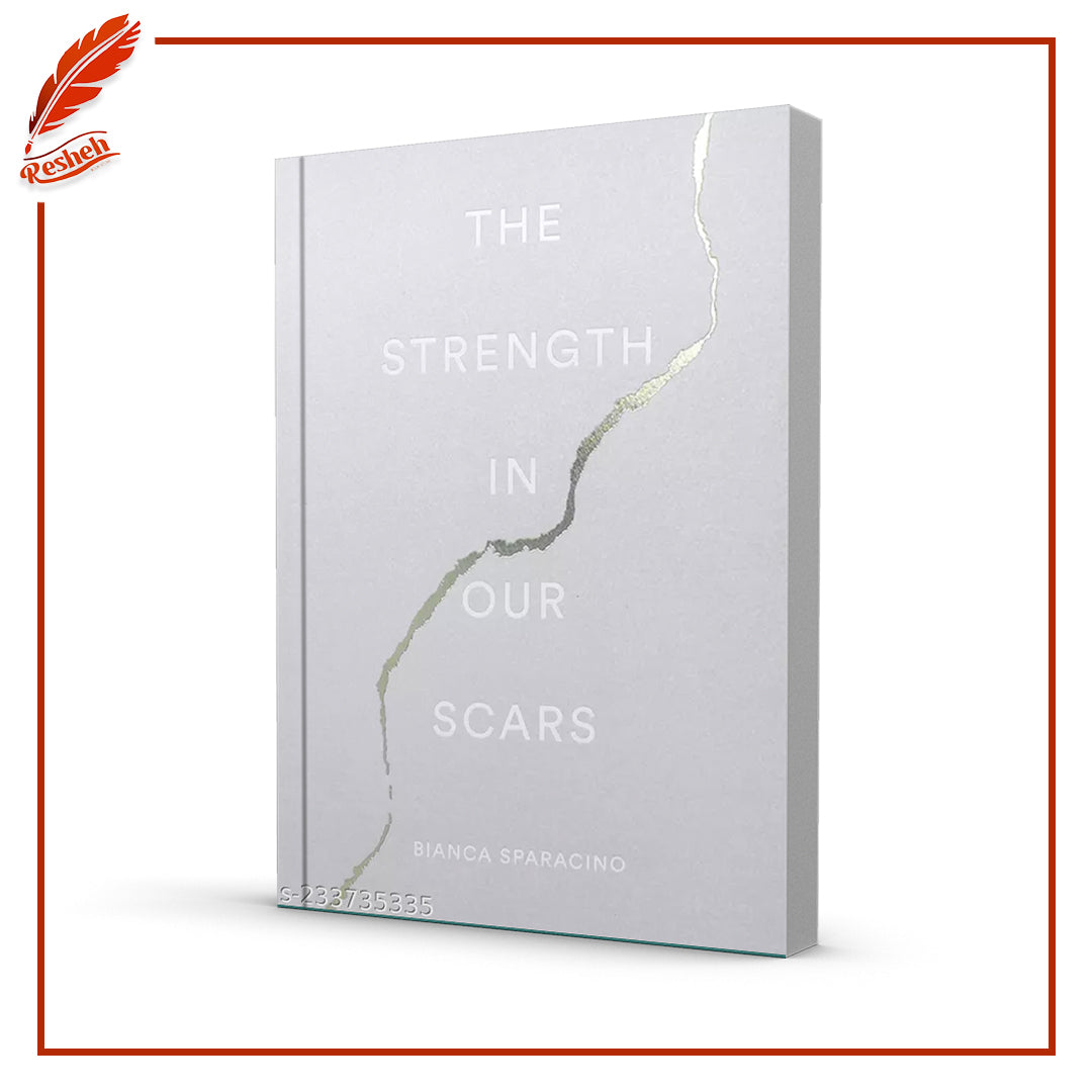 The Strength In Our Scars by Bianca Sparacino