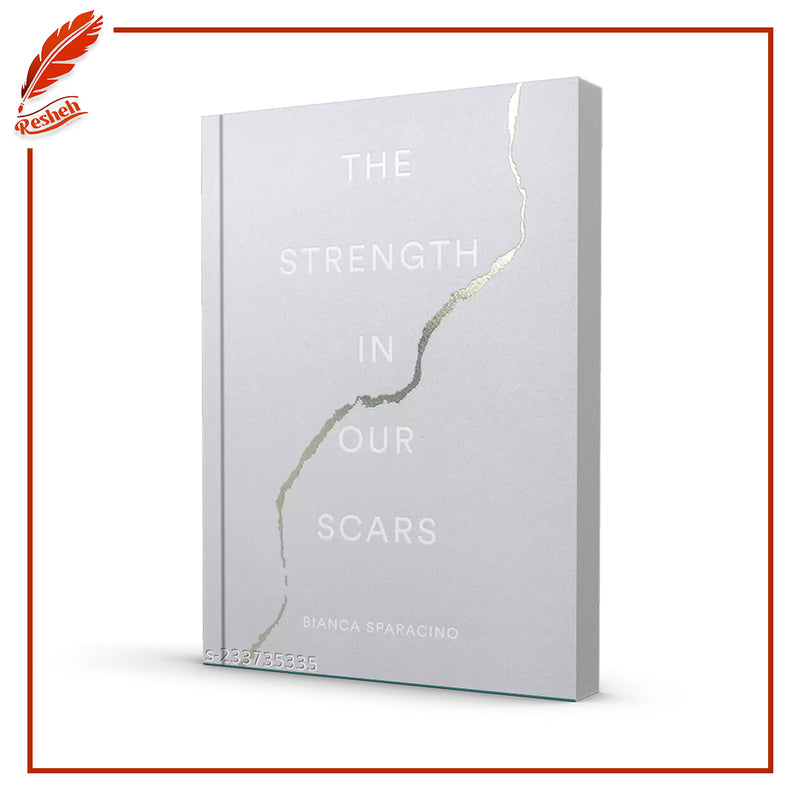 The Strength In Our Scars by Bianca Sparacino