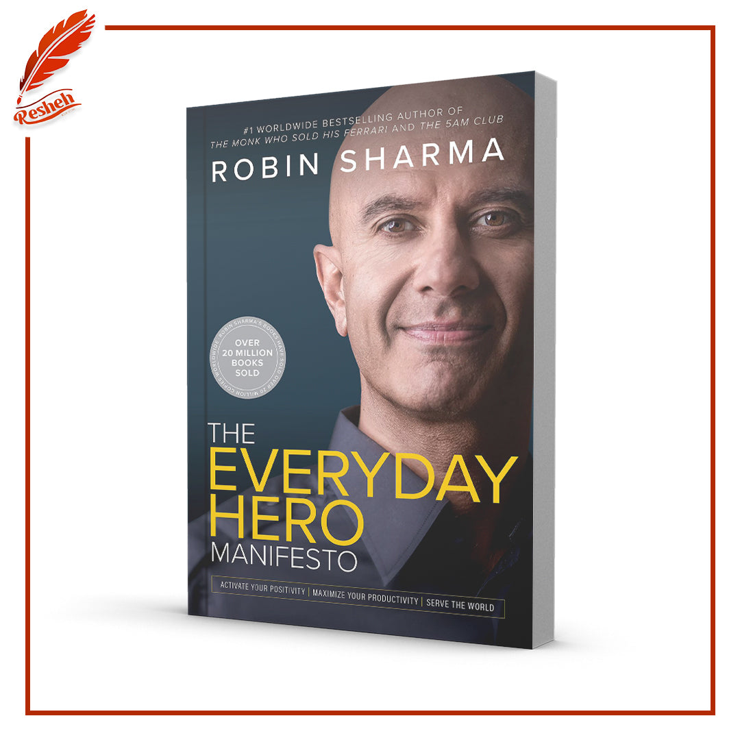 The Everyday Hero Manifesto: Activate Your Positivity, Maximize Your Productivity, Serve the World
By Robin S. Sharma