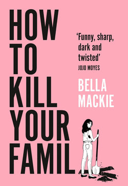 How To Kill Your Family by Bella Mackie