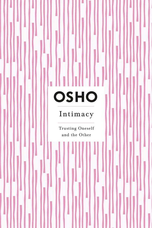 Intimacy: Trusting Oneself and the Other by Osho