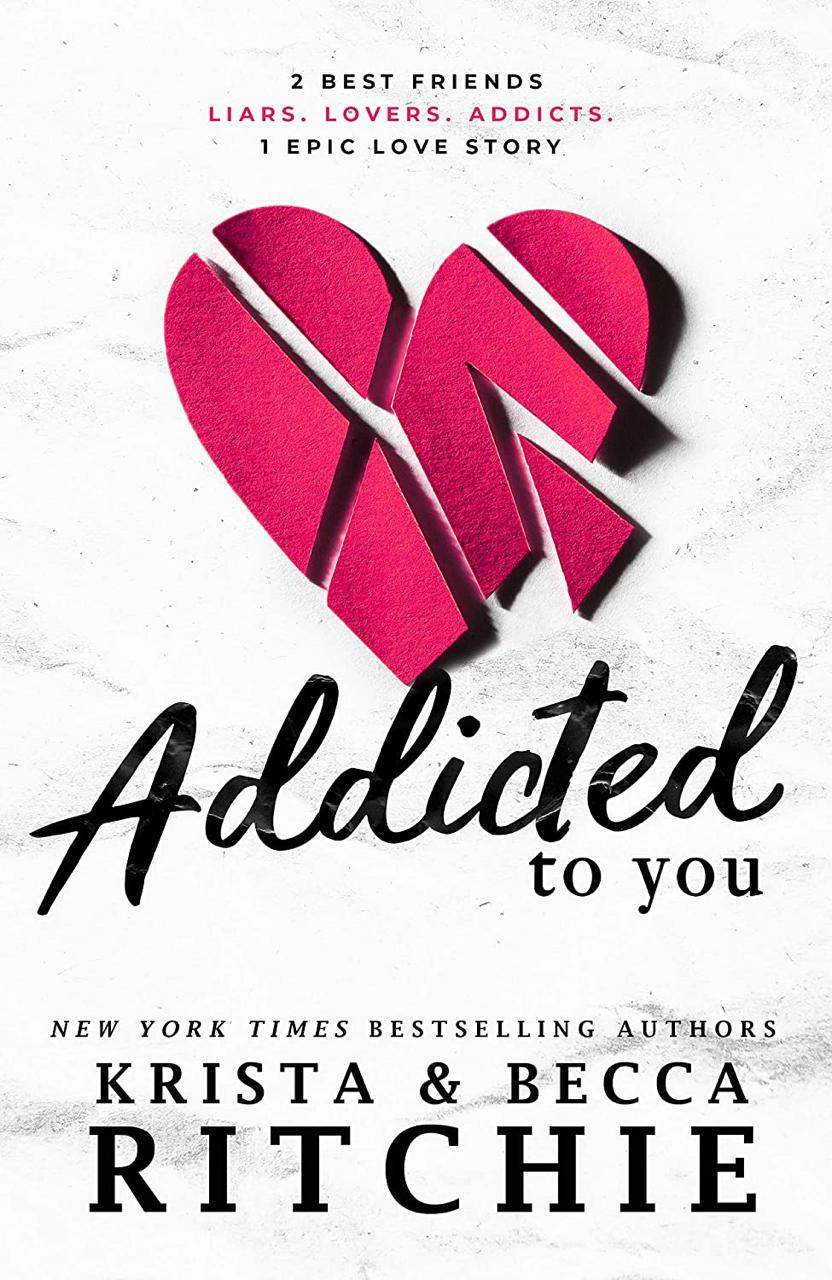 Addicted to You
By Krista Ritchie and
Becca Ritchie